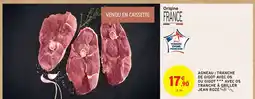 Intermarché AGNEAU : TRANCHE DE GIGOT AVEC OS OU GIGOT *** AVEC OS TRANCHE À GRILLER JEAN ROZÉ offre