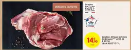 Intermarché AGNEAU : ÉPAULE AVEC OS OU ÉPAULE ** AVEC OS À RÔTIR JEAN ROZÉ offre