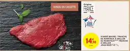 Intermarché Viande Bovine : Tranche de Rumsteck à Griller ou Rumsteck*** Tranche à Griller Jean Rozé offre