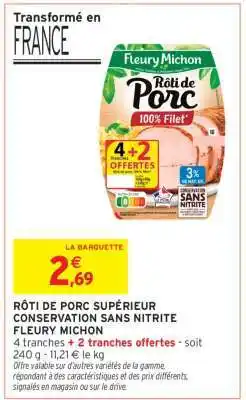 Intermarché RÔTI DE PORC SUPÉRIEUR CONSERVATION SANS NITRITE FLEURY MICHON offre
