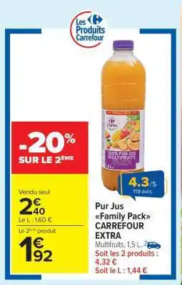 Carrefour Market Pur Jus Family Pack CARREFOUR EXTRA offre