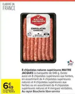 Carrefour 8 chipolatas natures supérieures MAITRE JACQUES offre