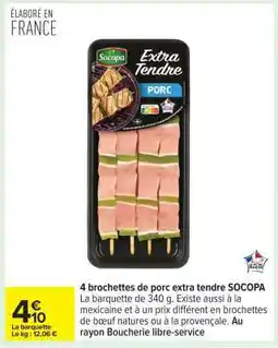 Carrefour 4 brochettes de porc extra tendre SOCOPA offre