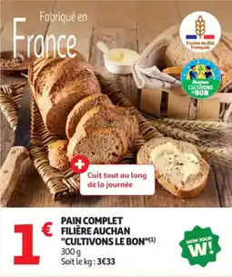 Auchan Supermarché Pain complet filière auchan "cultivons le bon" offre
