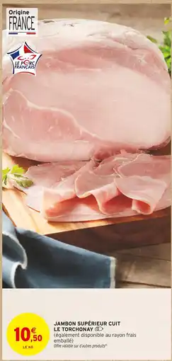 Intermarché LE TORCHONAY Jambon supérieur cuit offre