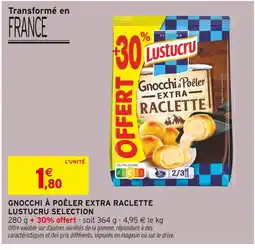 Intermarché LUSTUCRU Gnocchi à poêler extra raclette offre