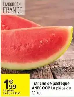 Carrefour Drive Tranche de pastèque offre