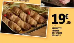E.Leclerc BROCHETTE TORSADE DE POITRINE DE PORC offre