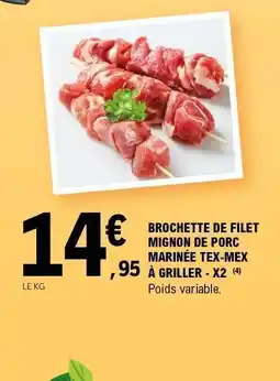 E.Leclerc BROCHETTE DE FILET MIGNON DE PORC MARINÉE TEX-MEX À GRILLER - X2 offre