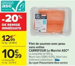 Cora x Carrefour Filet de saumon avec peau sans arêtes carrefour le marché asc( offre