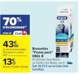 Cora x Carrefour ORAL B Brossettes "Promo pack" offre
