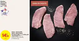 Intermarché Hyper Veau : escalope (noix, sous noix ou escalope à griller offre
