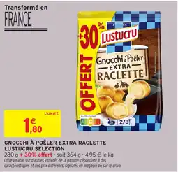 Intermarché Hyper LUSTUCRU Gnocchi à poêler extra raclette selection offre
