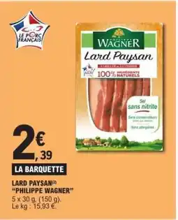 E.Leclerc LARD PAYSAN PHILIPPE WAGNER offre
