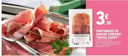 E.Leclerc CHIFFONNADE DE JAMBON SERRANO MICHEL DUPUY offre