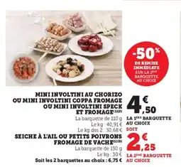 Super U Mini involtini au chorizo ou mini involtini coppa fromage ou mini involtini speck offre