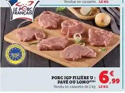 Super U Porc igp filière u pave ou lomo offre