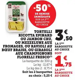 Bi1 Tortelli ricotta epinard ou jambon cru, ou mezzelune aux fromages, ou ravioli au bœuf braise, ou girasoli aux champignons offre