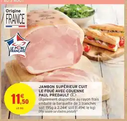 Intermarché Hyper JAMBON SUPÉRIEUR CUIT LE FOÛE AVEC COUENNE PAUL PREDAULT offre