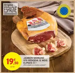 Intermarché Hyper JAMBON SERRANO STG RESERVA 12 MOIS ELPOZO offre