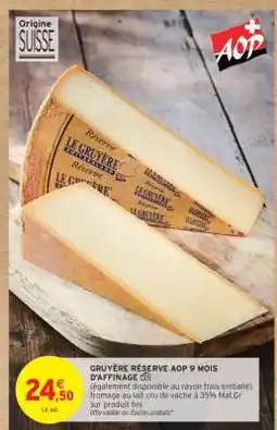 Intermarché Hyper GRUYÈRE RÉSERVE AOP 9 MOIS D'AFFINAGE offre