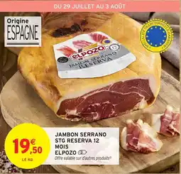Intermarché Jambon serrano stg reserva 12 mois elpozo offre