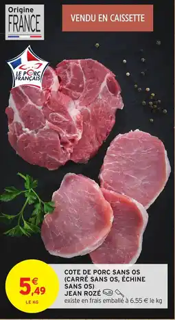 Intermarché Cote de porc sans os (carré sans os, échine sans os) jean rozé offre
