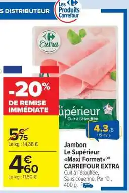 Carrefour Market Jambon Le Supérieur Maxi Format CARREFOUR EXTRA offre