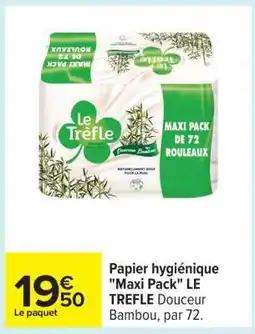 Carrefour Papier hygiénique Maxi Pack LE TREFLE Douceur Bambou, par 72 offre