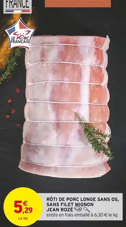 Intermarché JEAN ROZÉ Rôti de porc longe sans os, sans filet mignon offre