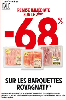 Intermarché ROVAGNATI -68% REMISE IMMÉDIATE SUR LE 2ÈME SUR LES BARQUETTES ROVAGNATI offre