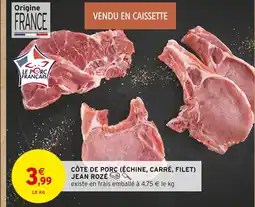 Intermarché JEAN ROZÉ Côte de porc (échine, carré, filet) offre