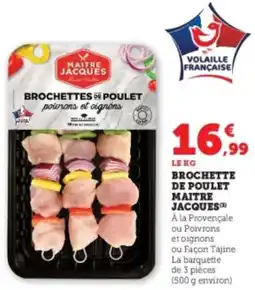 Super U Brochettes de poulet maitre jacques offre