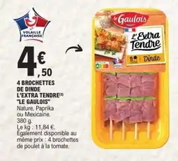 E.Leclerc 4 BROCHETTES DE DINDE L'EXTRA TENDRE 'LE GAULOIS' offre