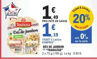 E.Leclerc Dés de Jambon Tradilège offre
