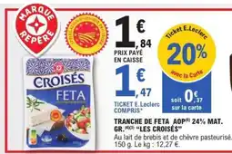 E.Leclerc TRANCHE DE FETA AOP 24% MAT. GR. “LES CROISÉS” offre