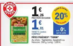 E.Leclerc PÂTES FRAÎCHES “TURINI” offre
