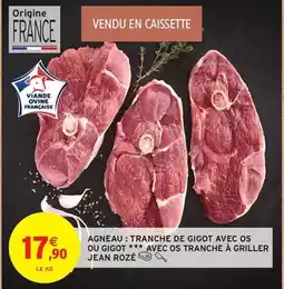 Intermarché Express Jean rosé - agneau: tranche de gigot avec os ou gigot avec os tranche à griller offre
