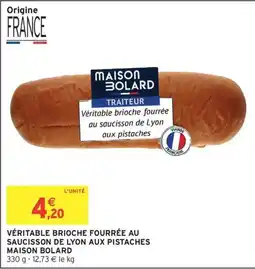 Intermarché Véritable brioche fourrée au saucisson de lyon aux pistaches maison bolard offre