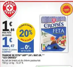E.Leclerc Express LES CROISÉS Tranche de feta aop 24% mat gr offre