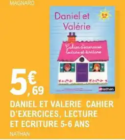E.Leclerc DANIEL ET VALERIE CAHIER D’EXERCICES, LECTURE ET ECRITURE 5-6 ANS offre