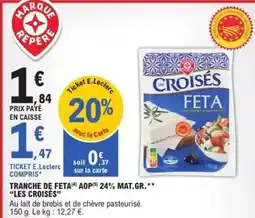 E.Leclerc E.leclerc - tranche de feta aop 24% mat.gr offre