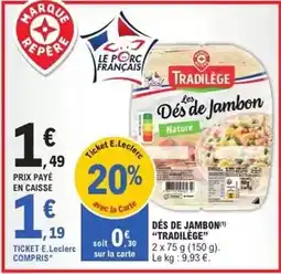 E.Leclerc E.leclerc - dés de jambon tradilège offre