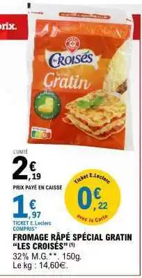 E.Leclerc FROMAGE RÂPÉ SPÉCIAL GRATIN “LES CROISÉS” offre