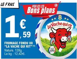 E.Leclerc FROMAGE FONDU X8 'LA VACHE QUI RIT' offre
