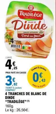 E.Leclerc 4 TRANCHES DE BLANC DE DINDE “TRADILÈGE” offre