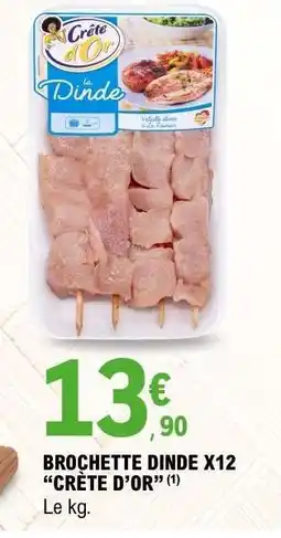 E.Leclerc BROCHETTE DINDE X12 CRÊTE D’OR offre