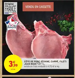 Intermarché JEAN ROZÉ Côte de porc échine, carré, filet offre