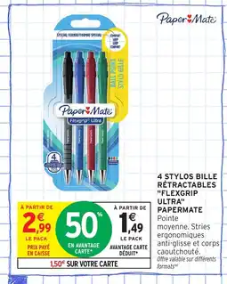 Intermarché Hyper PAPERMATE 4 stylos bille rétractables flexgrip ultra offre