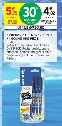 Intermarché Hyper PILOT 3 frixion ball moyen bleus + 1 gomme one piece offre